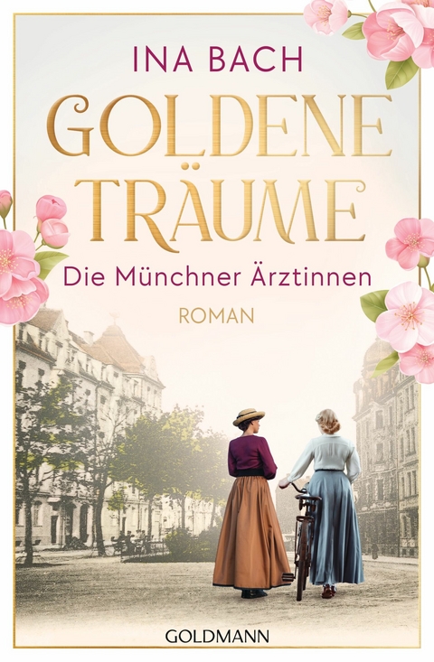 Goldene Tr&auml;ume. Die M&uuml;nchner &Auml;rztinnen - Ina Bach