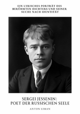 Sergei Jessenin:  Poet der russischen Seele - Anton Liman