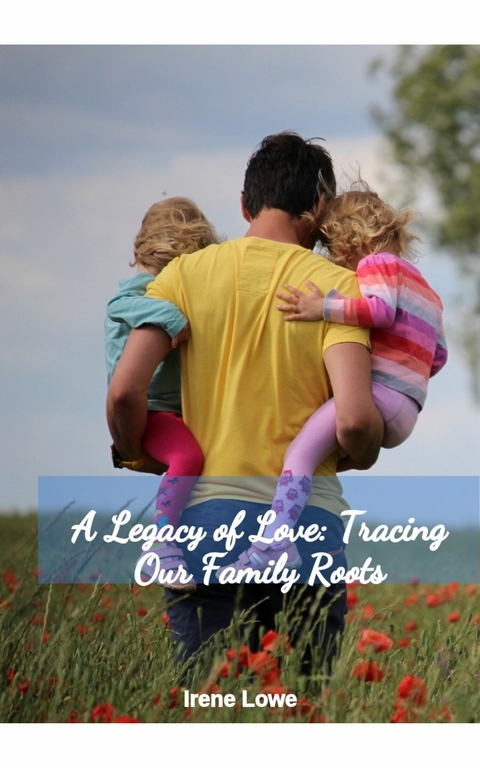 A Legacy of Love: Tracing Our Family Roots - 