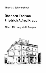 &Uuml;ber den Tod von Friedrich Alfred Krupp - Thomas Schwarzkopf