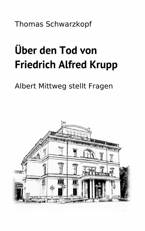 &Uuml;ber den Tod von Friedrich Alfred Krupp - Thomas Schwarzkopf