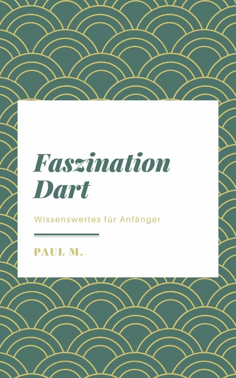 Faszination Dart - Paul M.