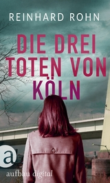 Die drei Toten von K&ouml;ln - Reinhard Rohn
