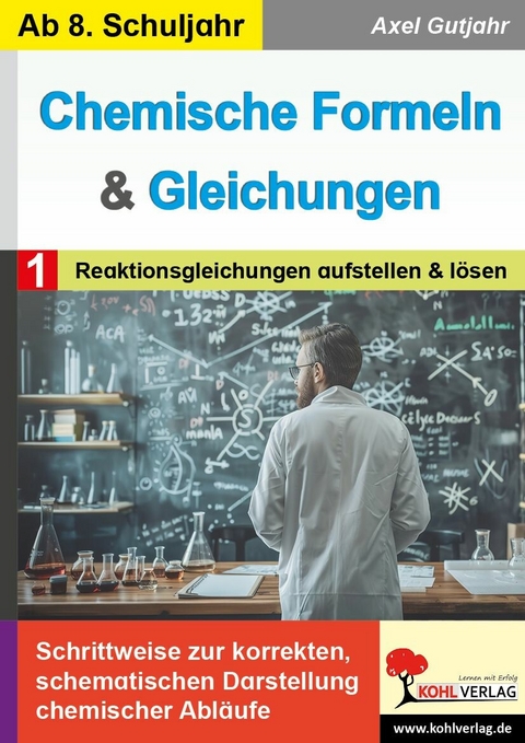 Chemische Formeln und Gleichungen / Band 1: Reaktionsgleichungen aufstellen und l&ouml;sen -  Axel Gutjahr