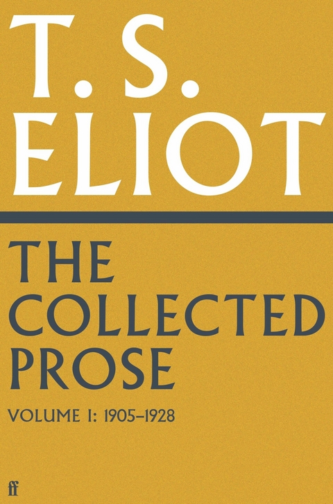 Collected Prose of T.S. Eliot Volume 1 -  T. S. Eliot