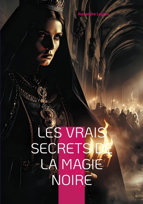 Les Vrais Secrets de la magie noire - Alexandre Legran