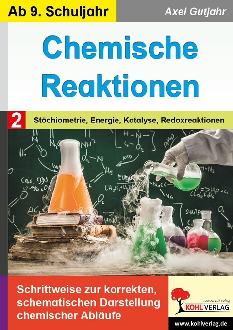 Chemische Reaktionen / Band 2: St&ouml;chiometrie, Energie, Katalyse, Redoxreaktion -  Axel Gutjahr