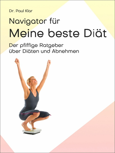 Navigator f&uuml;r meine beste Di&auml;t - Dr. Paul Klar