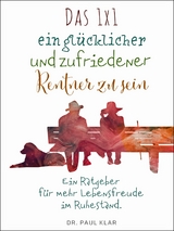 Das 1x1 ein gl&uuml;cklicher und zufriedener Rentner zu sein - Dr. Paul Klar