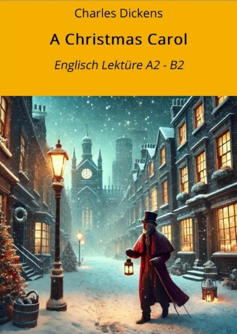 A Christmas Carol: Englisch Lektüre A2 - B2 -  Charles Dickens