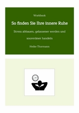 Workbook: So finden Sie Ihre innere Ruhe - Heike Thormann