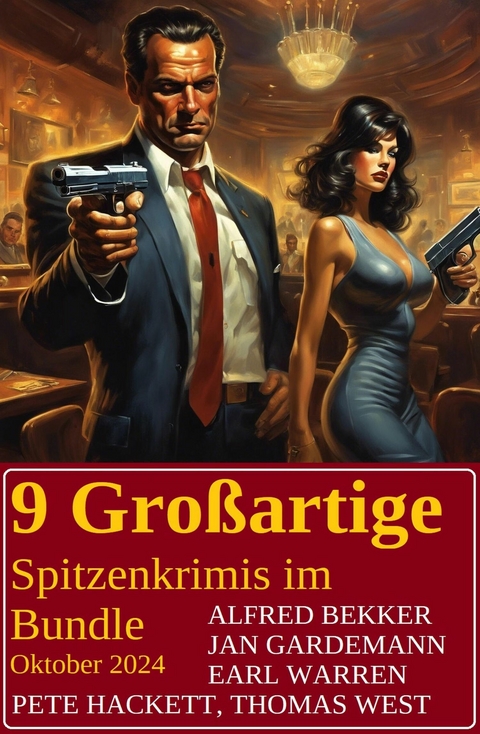 9 Gro&szlig;artige Spitzenkrimis im Bundle Oktober 2024 -  Alfred Bekker,  Earl Warren,  Jan Gardemann,  Pete Hackett,  Thomas West