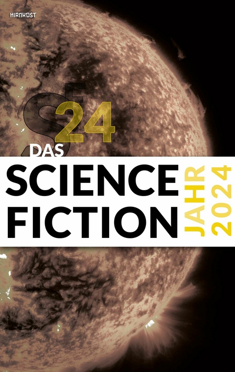 Das Science Fiction Jahr 2024 - Judith Vogt, Christian Vogt, Dietmar Dath, Lena Richter, Hans Esselborn, Simon Spiegel, Stephan Schulz, Karlheinz Steinm&uuml;ller, Uwe Neuhold, Paul Trenton, Tamara Bodden, Christian Hoffmann, Wolfgang Both, Wolfgang Neuhaus, Erik Simon, Michael Wehren, Fritz Heidorn, Aiki Mira, Markus Tillmann, Kai U. J&uuml;rgens, Bernd Flessner, Thorsten Hanisch, Lisa Meinecke, Christian Endres, Dominik Irtenkauf, Peter Kempin, Gundula Sell, Alex Stoll, Ralf Lorenz, Yvonne Tunnat, Simon Weinert, Udo Klotz, Lutz G&ouml;llner, Matthias Hofmann, Johannes Hahn, Markus M&auml;urer, Heike Lindhold, Christian Pree