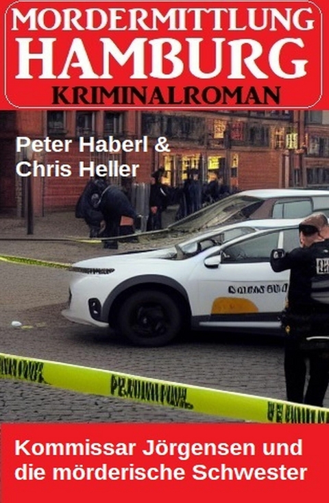 Kommissar J&ouml;rgensen und die m&ouml;rderische Schwester: Morderermittlung Hamburg Kriminalroman -  Peter Haberl,  Chris Heller