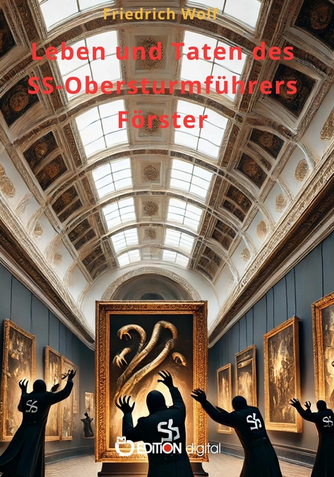 Leben und Taten des SS-Obersturmf&uuml;hrers F&ouml;rster - Friedrich Wolf