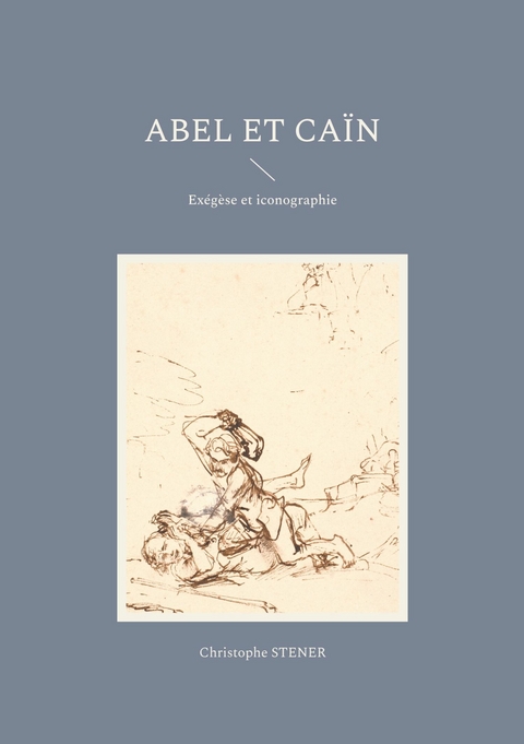 Abel et Ca&iuml;n - Christophe Stener