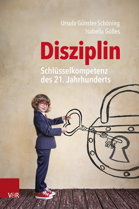 Disziplin &ndash; Schl&uuml;sselkompetenz des 21. Jahrhunderts - Ursula G&uuml;nster-Sch&ouml;ning, Isabella G&ouml;lles