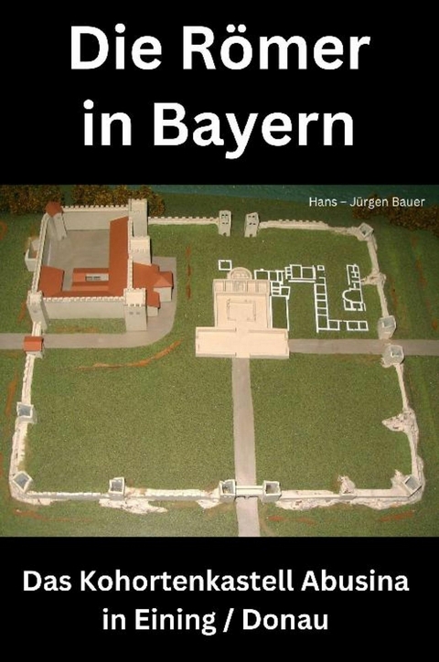 Die R&ouml;mer in Bayern - Hans-J&uuml;rgen Bauer