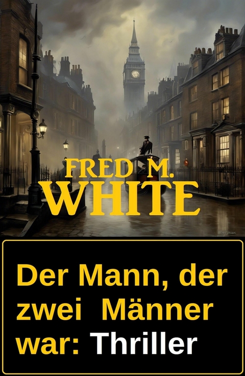 Der Mann, der zwei  M&auml;nner war: Thriller -  Fred M. White