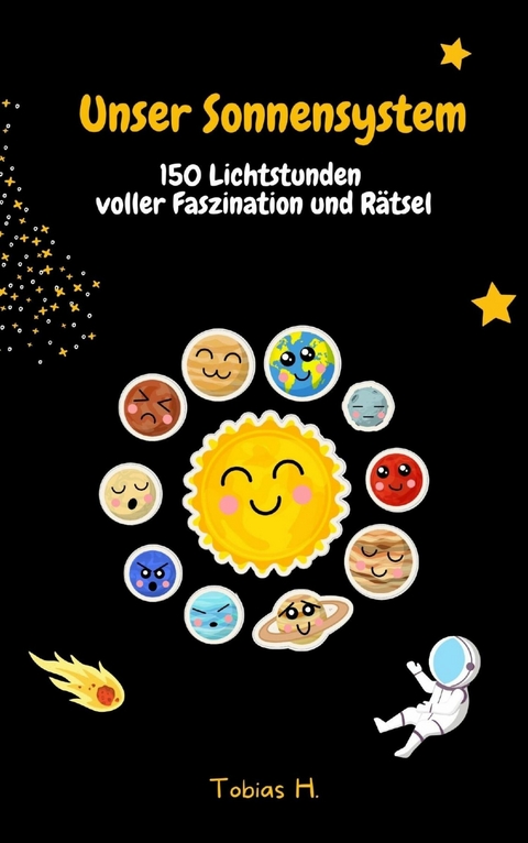 Unser Sonnensystem - 150 Lichtstunden voller Faszination und R&auml;tsel - Tobias Hopfm&uuml;ller