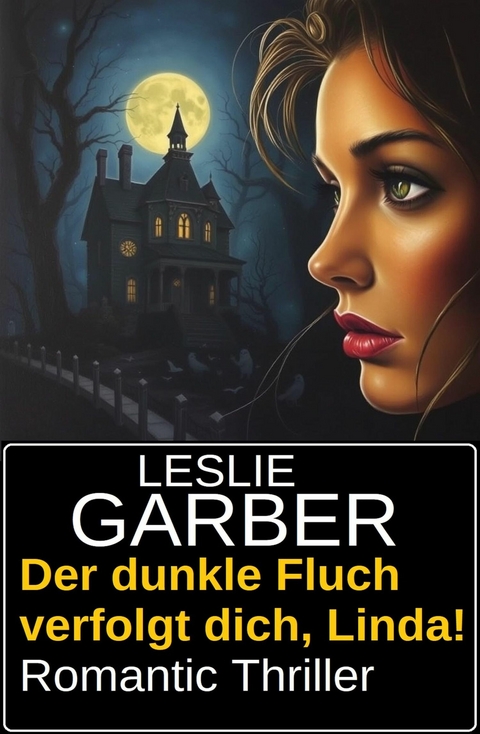 Der dunkle Fluch verfolgt dich, Linda! Romantic Thriller -  Leslie Garber