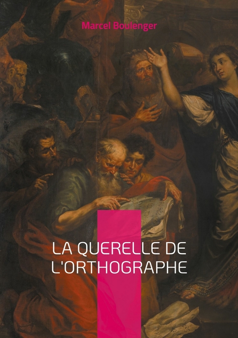 La querelle de l'Orthographe - Marcel Boulenger
