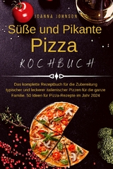 S&uuml;&szlig;e und Pikante Pizza Kochbuch - Joanna Johnson
