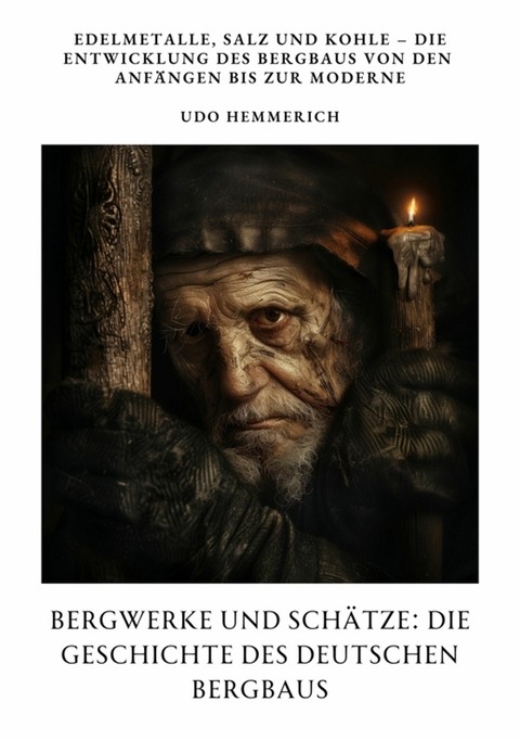 Bergwerke und Sch&auml;tze:  Die Geschichte des  deutschen Bergbaus - Udo Hemmerich