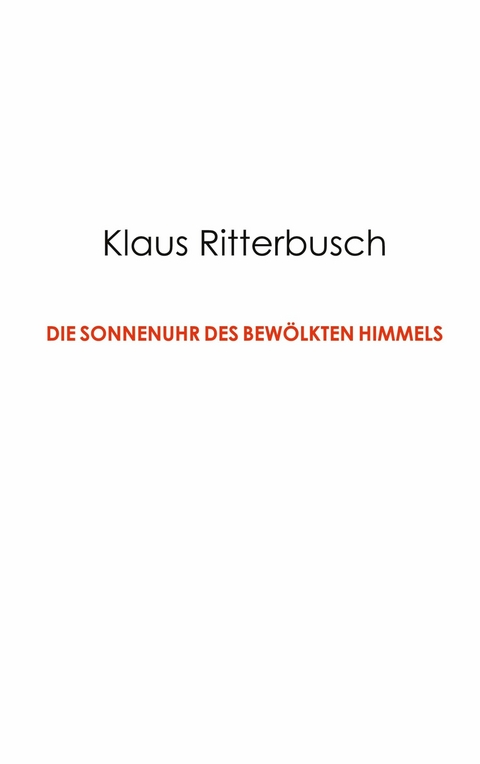 Die Sonnenuhr des bew&ouml;lkten Himmels - Klaus Ritterbusch