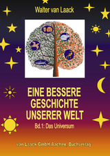 Eine bessere Geschichte unserer Welt - Band 1: Das Universum - Walter van Laack