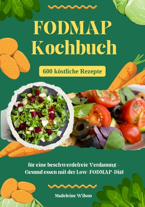 FODMAP Kochbuch: 600 köstliche Rezepte für eine beschwerdefreie Verdauung – Gesund essen mit der Low-FODMAP-Diät - Madeleine Wilson
