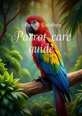 Parrot: care guide - Алексей Сабадырь