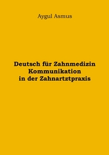 Deutsch f&uuml;r Zahnmedizin Kommunikation in der Zahnarztpraxis - Aygul Asmus
