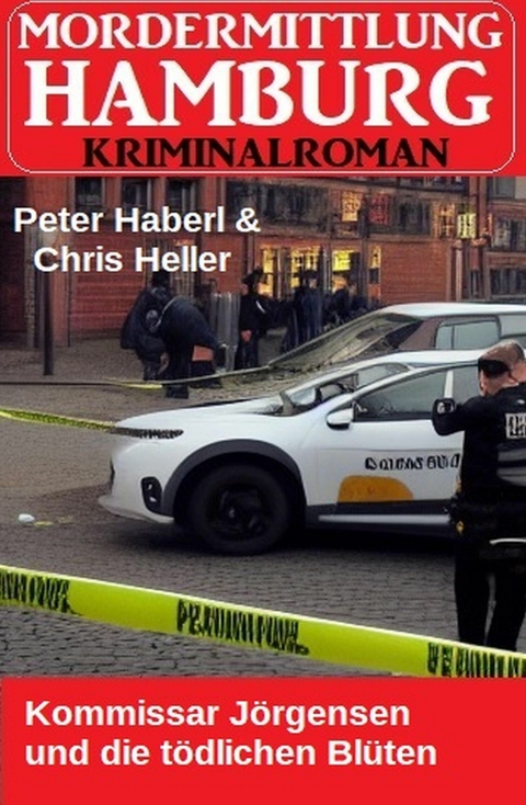 Kommissar J&ouml;rgensen und die t&ouml;dlichen Bl&uuml;ten: Mordermittlung Hamburg Kriminalroman -  Peter Haberl,  Chris Heller