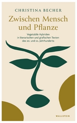Zwischen Mensch und Pflanze -  Christina Becher
