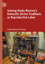 Valuing Hindu Women&rsquo;s Domestic Shrine Traditions as Reproductive Labor -  Ashlee Norene Andrews