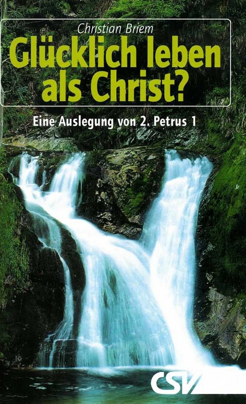 Gl&uuml;cklich leben als Christ -  Christian Briem