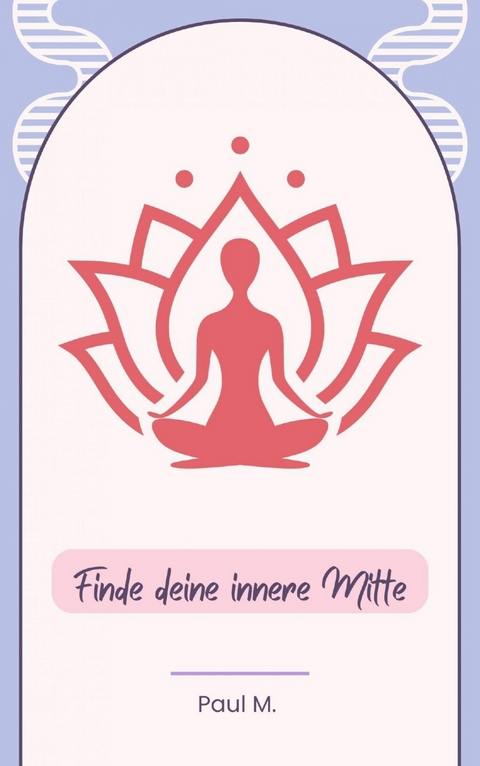 Finde deine innere Mitte - Paul M.