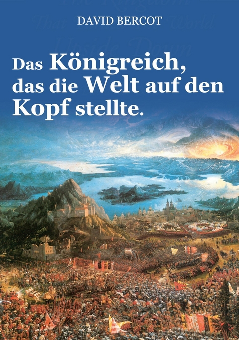 Das K&ouml;nigreich, das die Welt auf den Kopf stellte. - David Bercot