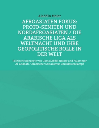 Afroasiaten Fokus: Proto-Semiten und Nordafroasiaten / Die Arabische Liga als Weltmacht und ihre geopolitische Rolle in der Welt