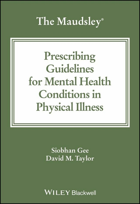 The Maudsley Prescribing Guidelines for Mental Health Conditions in Physical Illness - Siobhan Gee, David M. Taylor