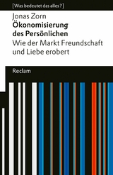 &Ouml;konomisierung des Pers&ouml;nlichen. Wie der Markt Freundschaft und Liebe erobert. - Jonas Zorn