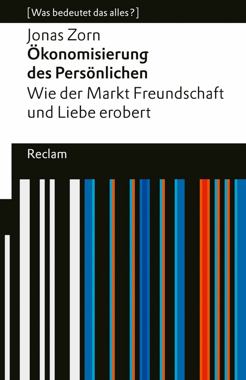 &Ouml;konomisierung des Pers&ouml;nlichen. Wie der Markt Freundschaft und Liebe erobert. - Jonas Zorn