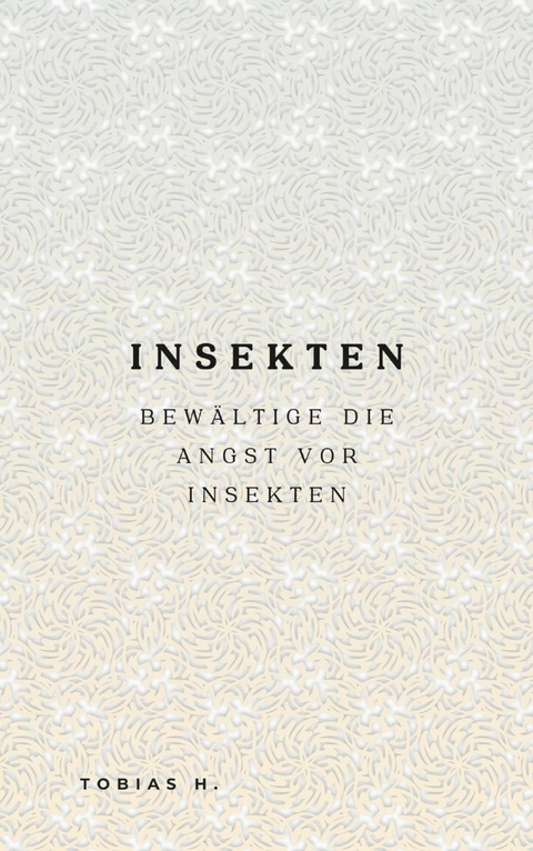 Insekten - bew&auml;ltige die Angst vor Insekten - Tobias Hopfm&uuml;ller