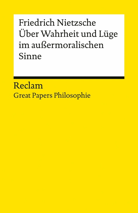&Uuml;ber Wahrheit und L&uuml;ge im au&szlig;ermoralischen Sinne - Friedrich Nietzsche