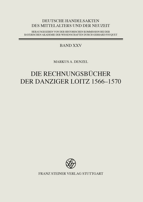 Die Rechnungsb&uuml;cher der Danziger Loitz 1566&ndash;1570 -  Markus A. Denzel