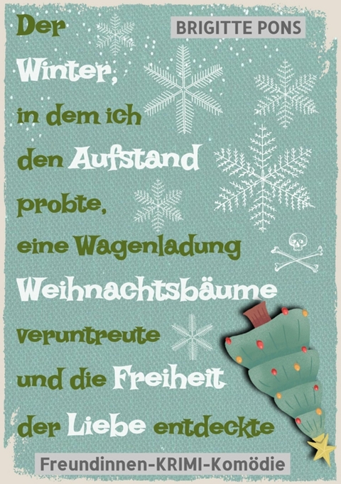 Der Winter, in dem ich den Aufstand probte, eine Wagenladung Weihnachtsb&auml;ume veruntreute und die Freiheit der Liebe entdeckte - Brigitte Pons