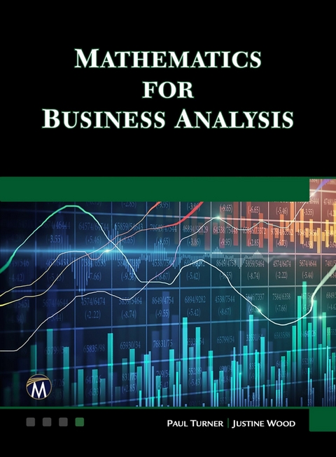 Mathematics for Business Analysis -  Mercury Learning and Information,  Paul Turner,  Justine Wood