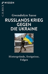 Russlands Krieg gegen die Ukraine -  Gwendolyn Sasse