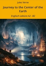 Journey to the Center of the Earth: Englisch Lekt&uuml;re A2 - B2 -  Jules Verne